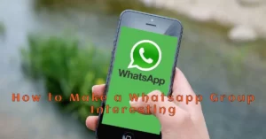 How to Make a Whatsapp Group Interesting